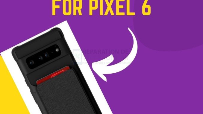 Les 8 meilleurs étuis pour le Pixel 6