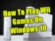 Les jeux Wii sur Windows 10 de manière simple et rapide