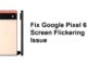 Résolution du problème de scintillement de l'écran du Google Pixel 6